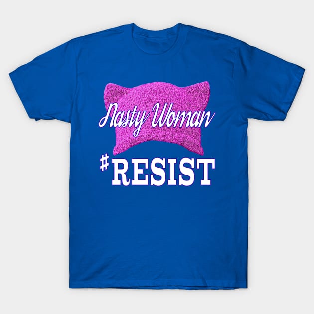 Nasty Woman #RESIST T-Shirt by Jan4insight TeeStore